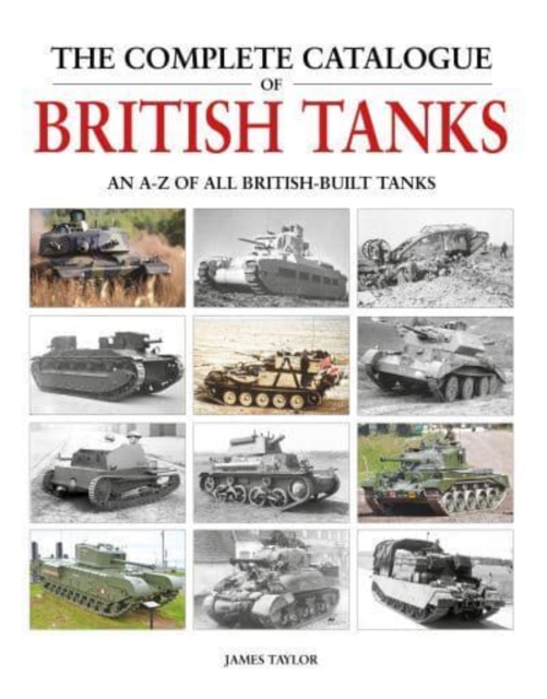 The Complete Catalogue of British Tanks, Hardback Book