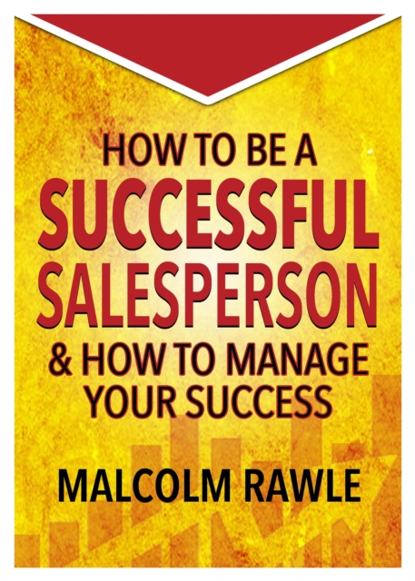 How to be a Successful Sales Person : And how to Manage your Success, Paperback / softback Book