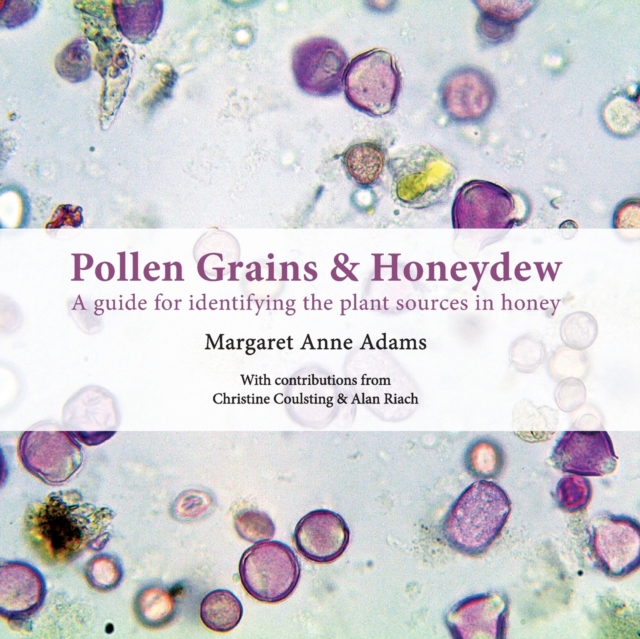 Pollen Grains & Honeydew : A guide for identifying the plant sources in honey, Paperback / softback Book