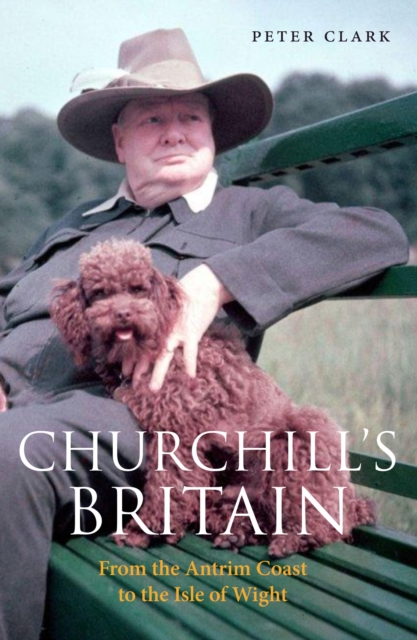 Churchill's Britain : From the Antrim Coast to the Isle of Wight, Paperback / softback Book