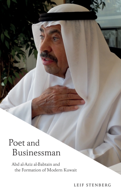 Poet and Businessman : Abd al-Aziz al-Babtain and the Formation of Modern Kuwait, Paperback / softback Book