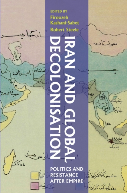 Iran and Global Decolonisation : Politics and Resistance After Empire, EPUB eBook