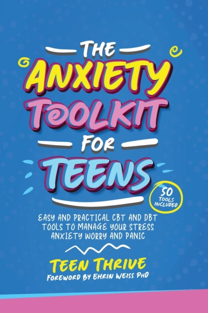 The Anxiety Toolkit for Teens : Easy and Practical CBT and DBT Tools to Manage your Stress Anxiety Worry and Panic, Paperback / softback Book