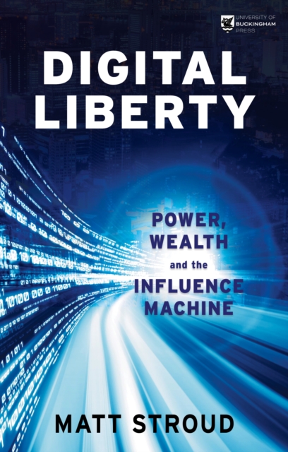 Digital Liberty : Power, Wealth and the Influence Machine, Paperback / softback Book