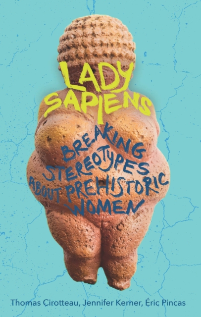 Lady Sapiens : Breaking Stereotypes About Prehistoric Women, Paperback / softback Book
