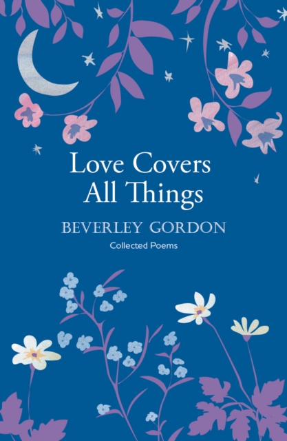 Love Covers All Things : a beautiful study in poetry of the power of personal connection, Paperback / softback Book