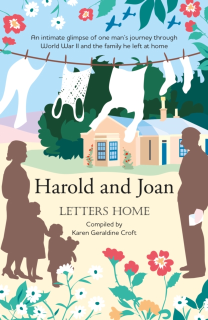 Harold and Joan, Letters Home : an intimate glimpse of one man's journey through World War II, Paperback / softback Book