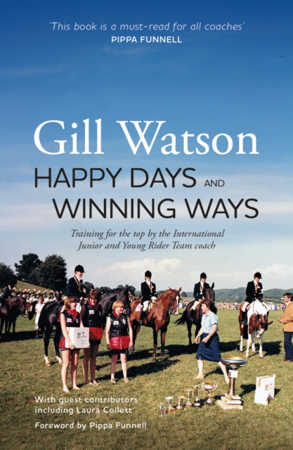 Happy Days and Winning Ways : Training for the top by the International Junior and Young Rider Team coach, Paperback / softback Book