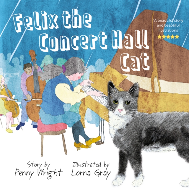 Felix the Concert Hall Cat : the funny and uplifting tale of the cat who loves music, Paperback / softback Book
