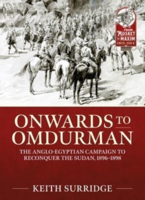 Onwards to Omdurman : The Anglo-Egyptian Campaign to Reconquer the Sudan, 1896-1898, Paperback / softback Book