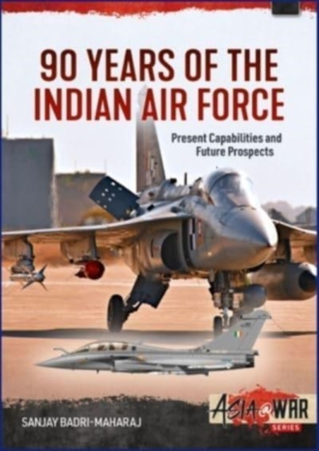 90 Years of the Indian Air Force : Present Capabilities and Future Prospects, Paperback / softback Book