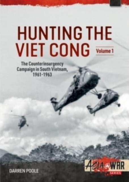 Hunting the Viet Cong : Volume 1 - The Counterinsurgency Campaign in South Vietnam 1961-1963. The Strategic Hamlet Programme, Paperback / softback Book