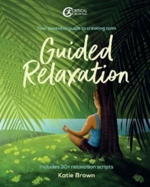 Guided Relaxation : Your essential guide to creating calm, Paperback / softback Book
