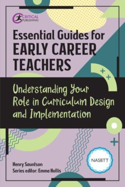 Essential Guides for Early Career Teachers: Understanding Your Role in Curriculum Design and Implementation, Paperback / softback Book