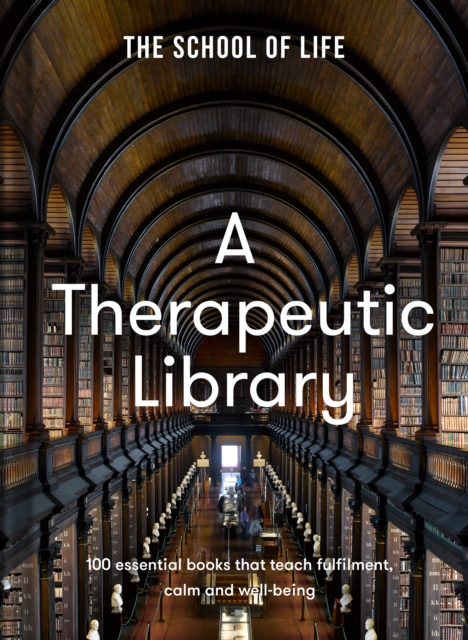 A Therapeutic Library : 100 essential books that teach fulfilment, calm and well-being, Hardback Book