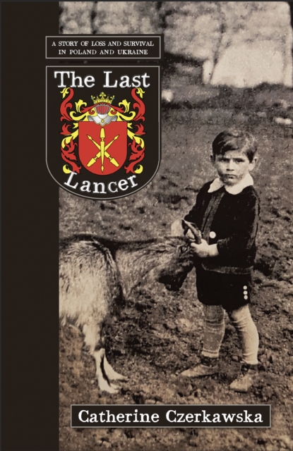 The Last Lancer : A Story of Loss and Survival in Poland and Ukraine, EPUB eBook