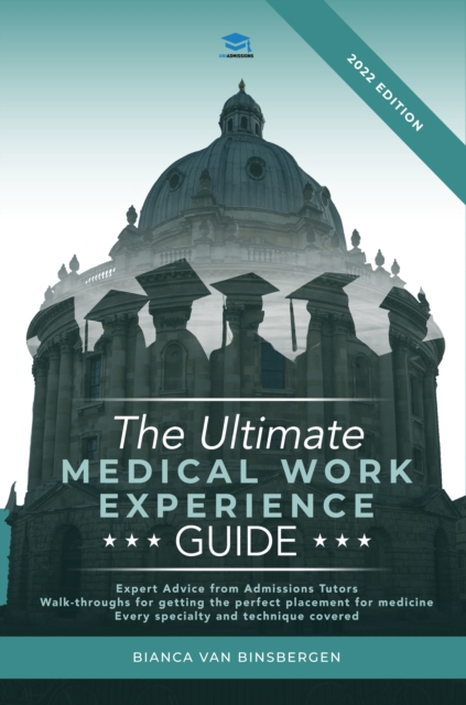 The Ultimate Medical Work Experience Guide : Get expert advice from admissions tutors, with walkthroughs for getting your perfect medicine placement. Every specialty and technique covered!, Paperback / softback Book