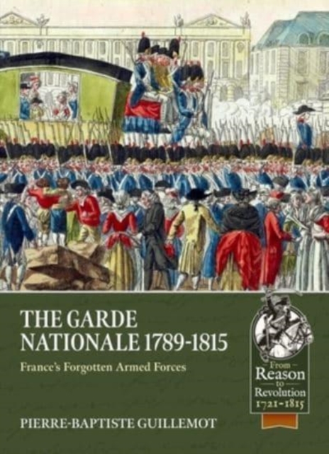 The Garde Nationale 1789-1815 : France's Forgotten Armed Forces, Paperback / softback Book