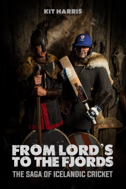 From Lord's to the Fjords : The Saga of Icelandic Cricket, Hardback Book