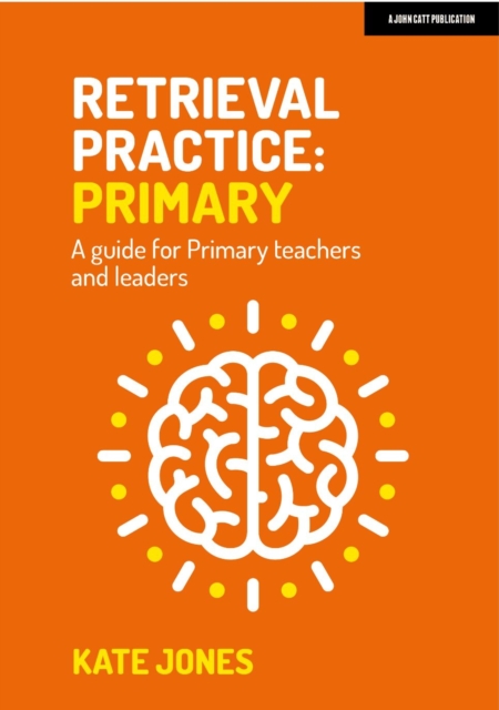 Retrieval Practice Primary: A guide for primary teachers and leaders, Paperback / softback Book