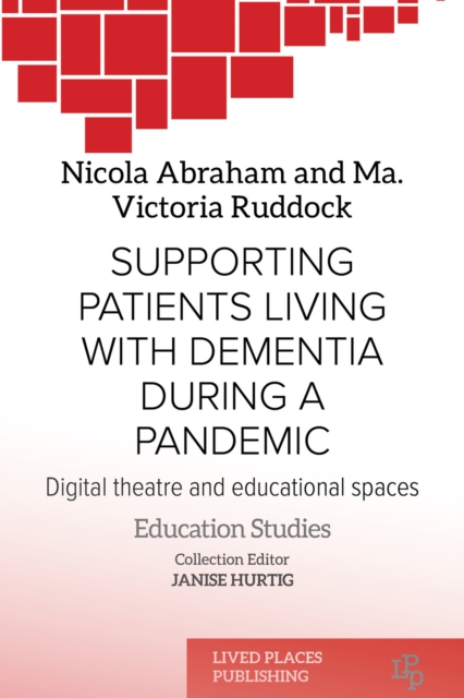 Supporting Patients Living with Dementia During a Pandemic : Digital Theatre and Educational Spaces, EPUB eBook