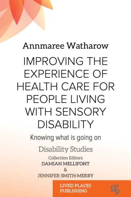 Improving the Experience of Health Care for People Living with Sensory Disability : Knowing What is Going On, PDF eBook