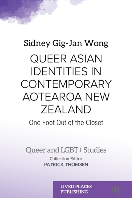 Queer Asian Identities in Contemporary Aotearoa New Zealand : One Foot Out of the Closet, PDF eBook