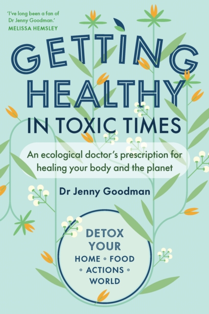 Getting Healthy in Toxic Times : An ecological doctor’s prescription for healing your body and the planet, Paperback / softback Book