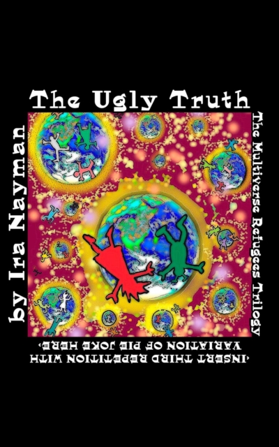 The Ugly Truth: The Multiverse Refugees Trilogy : <INSERT THIRD REPETITION WITH VARIATION OF PIE JOKE HERE>, EPUB eBook