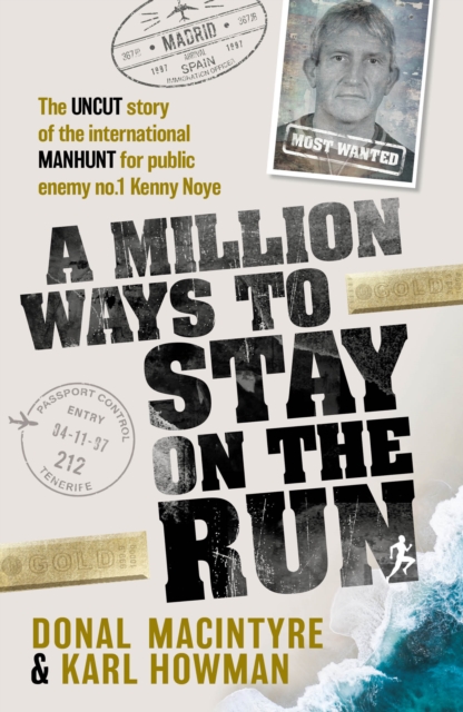 A Million Ways to Stay on the Run : The uncut story of the international manhunt for public enemy no.1 Kenny Noye, Paperback / softback Book