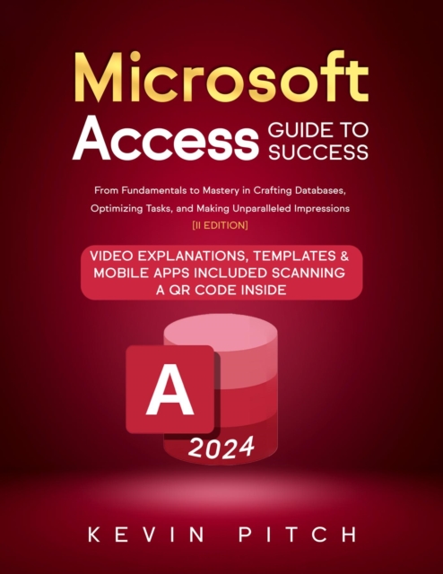 Microsoft Access Guide to Success : From Fundamentals to Mastery in Crafting Databases, Optimizing Tasks, and Making Unparalleled Impressions [II EDITION], EPUB eBook