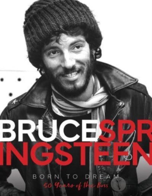 Bruce Springsteen - Born to Dream : 50 Years of the Boss, Hardback Book