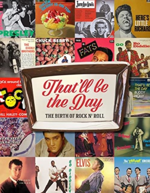 That'll Be the Day : The Birth of Rock N' Roll, Hardback Book