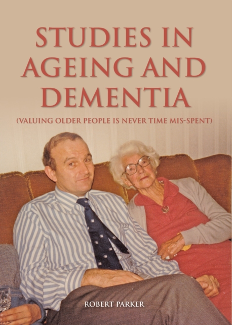 Studies In Ageing And Dementia : Valuing Older People Is Never Time Mis-Spent, EPUB eBook