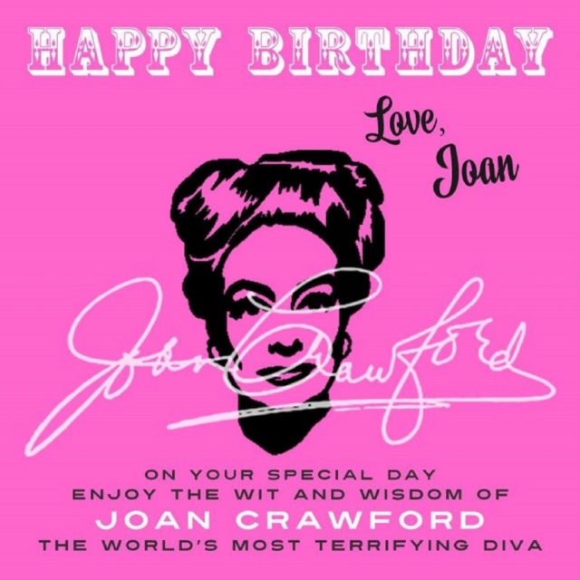 Happy Birthday-Love, Joan : On Your Special Day, Enjoy the Wit and Wisdom of Joan Crawford, the World's Most Terrifying Diva, EPUB eBook