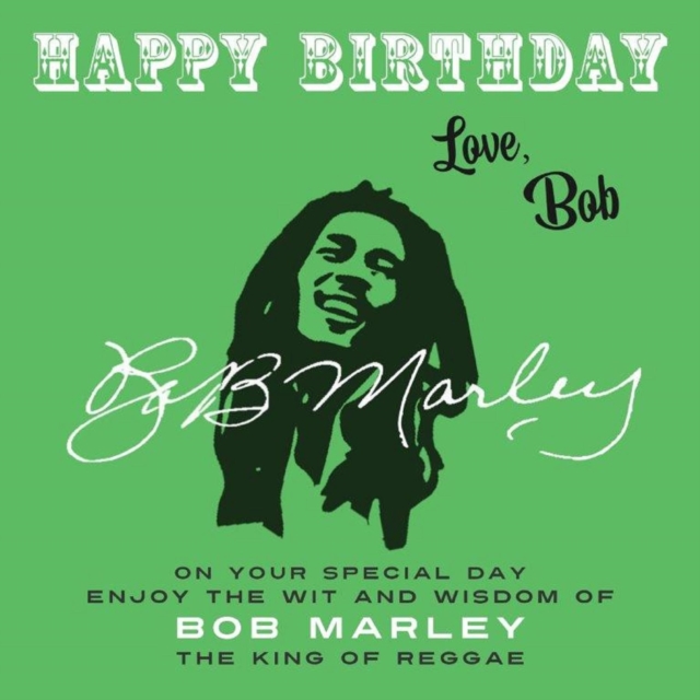 Happy Birthday-Love, Bob : On Your Special Day, Enjoy the Wit and Wisdom of Bob Marley, the King of Reggae, EPUB eBook