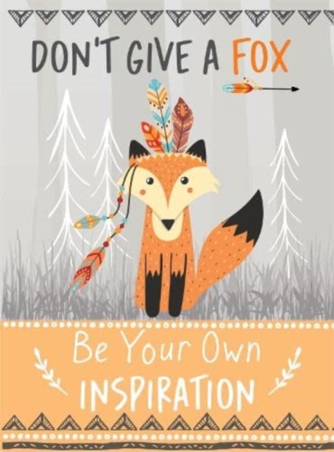 Don't Give a Fox - Be Your Own Inspiration Quote Book : Inspirational Gift For Her, Hardback Book