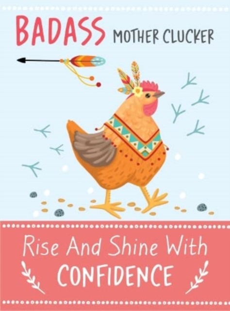 Badass Mother Clucker - Rise and Shine With Confidence Quote Book : Inspirational Gift For Her, Hardback Book