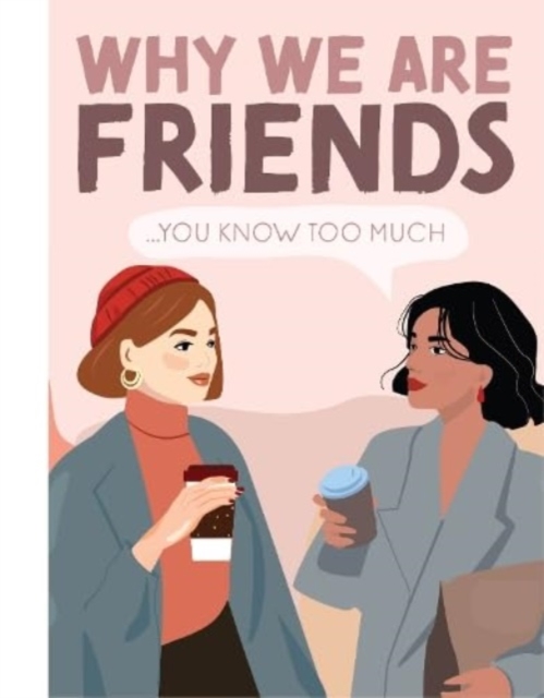 Why We're Friends : You Know Too Much, Hardback Book