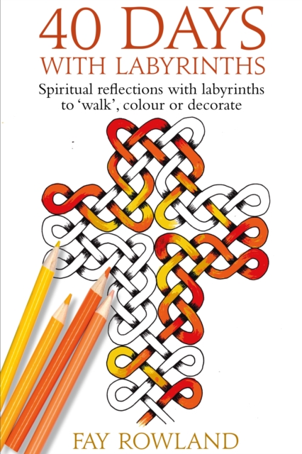 40 Days With Labyrinths : Spiritual reflections with labyrinths to 'walk', colour or decorate, Paperback / softback Book