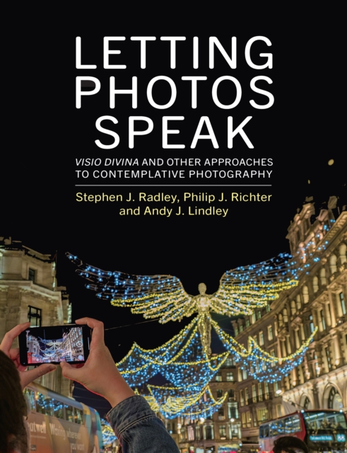 Letting Photos Speak : Visio Divina and Other Approaches to Contemplative Photography, Paperback / softback Book