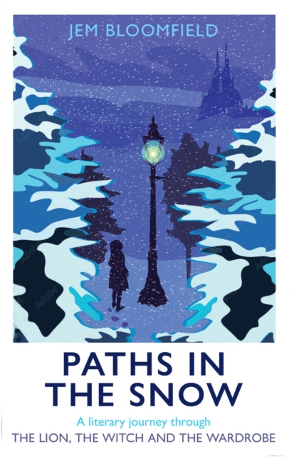 Paths in the Snow : A literary journey through The Lion, the Witch and the Wardrobe, Hardback Book