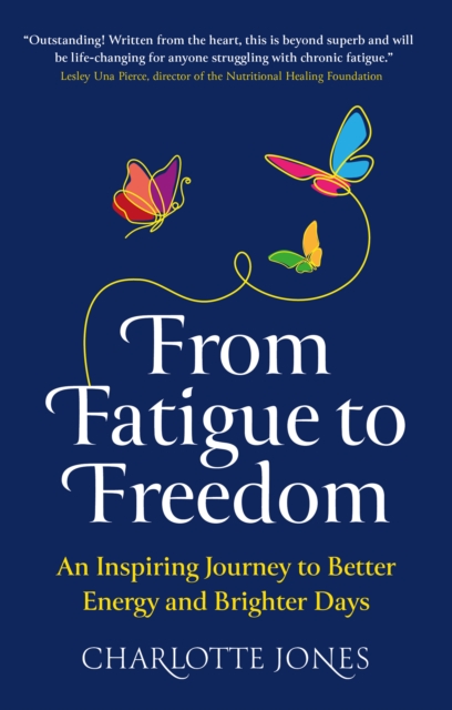 From Fatigue to Freedom : An inspiring journey to better energy and brighter days, Paperback / softback Book