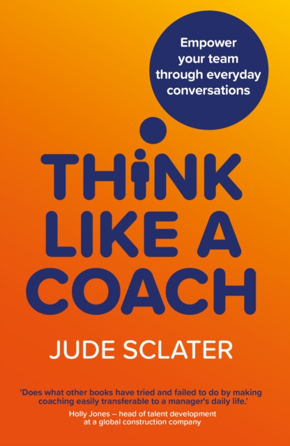 Think Like a Coach : Empower your team through everyday conversations, Paperback / softback Book