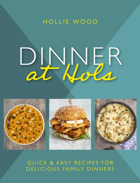 Dinner At Hols : Quick and easy recipes for delicious family dinners, Hardback Book