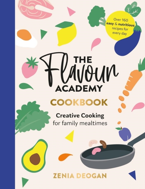 The Flavour Academy : Creative cooking for family mealtimes, Hardback Book