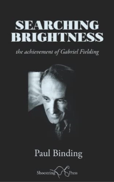 Searching Brightness : the achievement of Gabriel Fielding, Paperback / softback Book