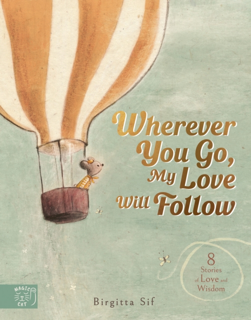 Wherever You Go, My Love Will Follow : 8 Stories of Love and Wisdom, Hardback Book