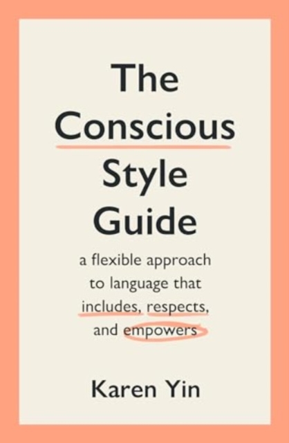 The Conscious Style Guide : a flexible approach to language that includes, respects, and empowers, Paperback / softback Book