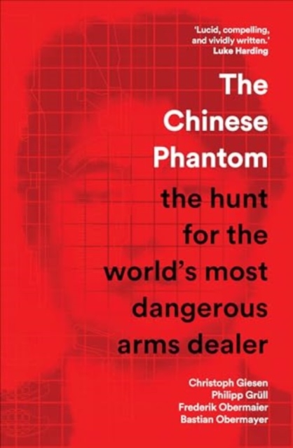 The Chinese Phantom : the hunt for the world’s most dangerous arms dealer, Hardback Book